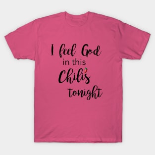 I Feel God in this Chili's Tonight T-Shirt